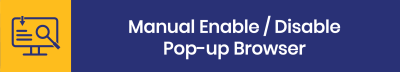 MANUAL-ENABLE-DISABLE-POPUP-BROWSER